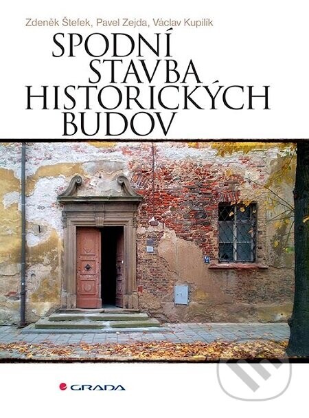 Spodní stavba historických budov - Václav Kupilík, Zdeněk Štefek Zdeněk, Zejda Pavel