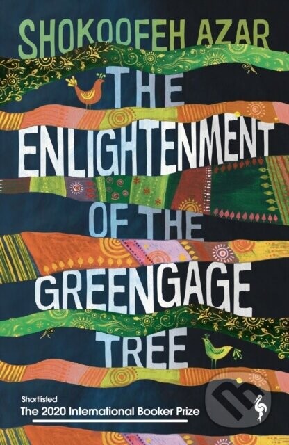 The Enlightenment of the Greengage Tree: SHORTLISTED FOR THE INTERNATIONAL BOOKER PRIZE 2020 - Shokoofeh Azar