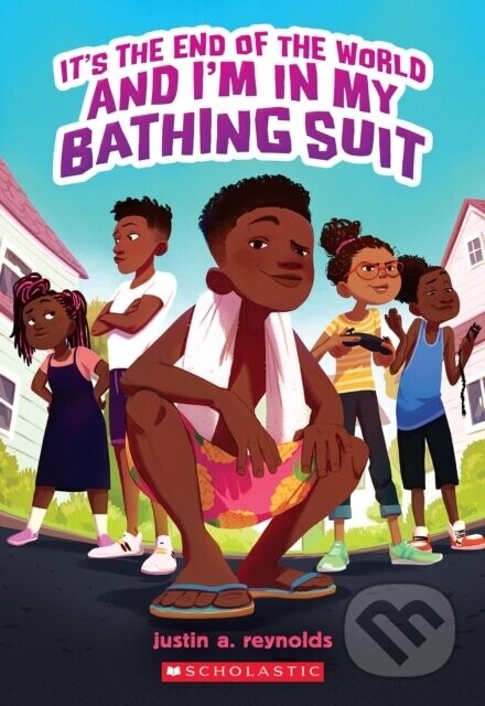It's The End of the World and I'm in My Bathing Suit - Justin A. Reynolds