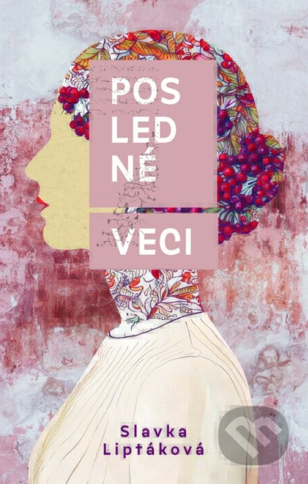 Posledné veci - Slávka Liptáková