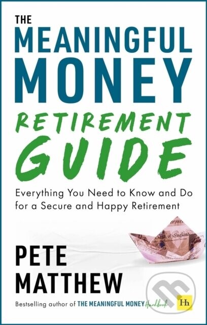The Meaningful Money Retirement Guide - Pete Matthew