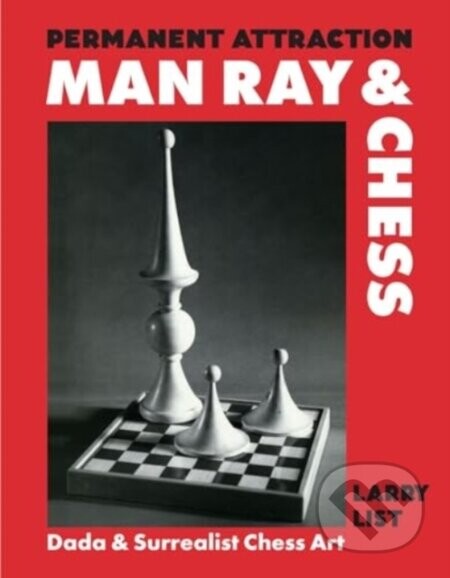Permanent Attraction: Man Ray & Chess - Larry (Ed) List