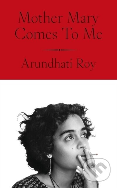 Mother Mary Comes to Me - Arundhati Roy