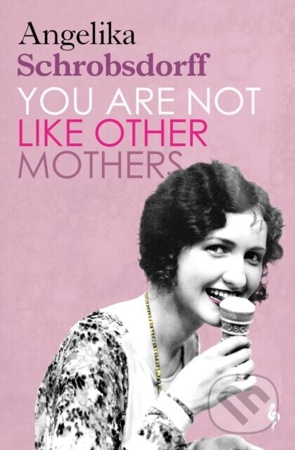 You Are Not Like Other Mothers - Angelika Schrobsdorff