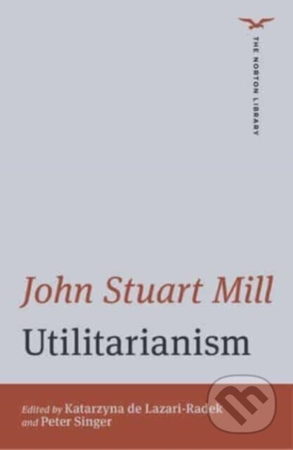 Utilitarianism - John Stuart Mill, Peter Singer, Katarzyna de Lazari-Radek