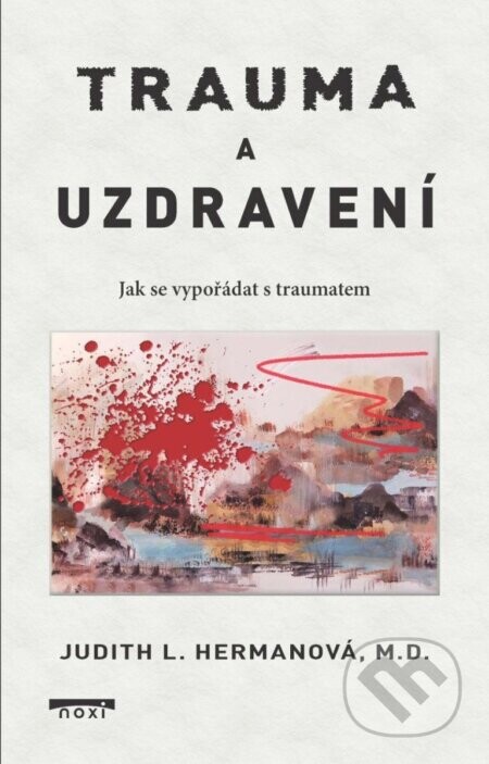 Trauma a uzdravení - Jak se vypořádat s traumatem - Judith L. Herman