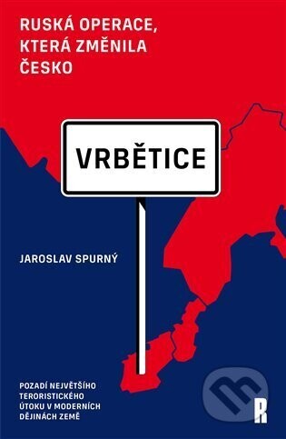 Vrbětice: ruská operace, která změnila Česko - Jaroslav Spurný