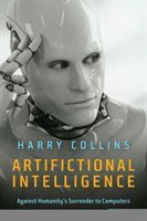 Artifictional Intelligence: Against Humanitys Surrender to Computers -  (Collins Harry)(Paperback)
