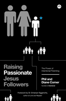 Raising Passionate Jesus Followers: The Power of Intentional Parenting -  (Comer Phil)(Paperback)
