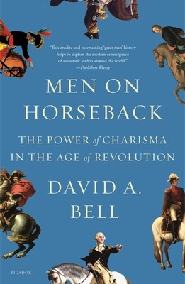 Men on Horseback: The Power of Charisma in the Age of Revolution -  (Bell David A.)(Paperback)