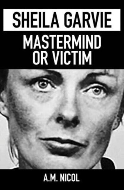 Sheila Garvie - Mastermind  or Victim -  (Nicol A. M.)(Paperback / softback)