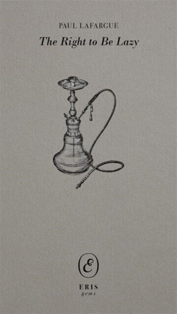 The Right to Be Lazy -  (Lafargue Paul)(Paperback)
