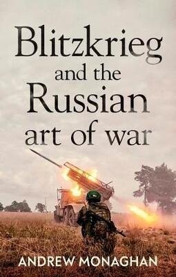 Blitzkrieg and the Russian Art of War - Andrew Monaghan