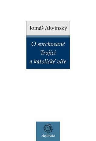 O svrchované Trojici a katolické víře - Tomáš Akvinský