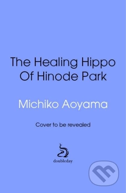 The Healing Hippo Of Hinode Park - Michiko Aoyama