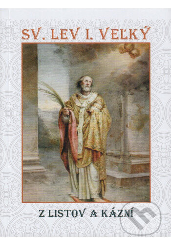 Z listov a kázní - Výber - Svätý Lev I. Veľký