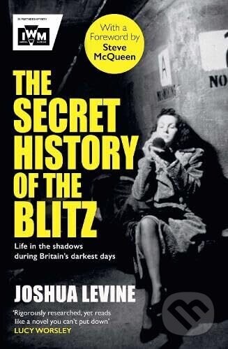 The Secret History of the Blitz - Joshua Levine