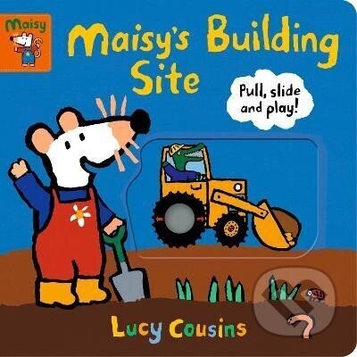 Maisy's Building Site: Pull, Slide and Play! - Lucy Cousins