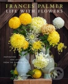 Life with Flowers - Frances Palmer