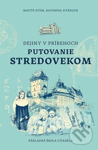 Dejiny v príbehoch: Putovanie stredovekom - Matúš Sitár