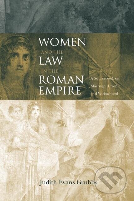 Women and the Law in the Roman Empire - Judith Evans Grubbs