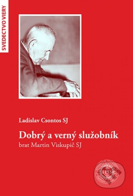Dobrý a verný služobník brat Martin Viskupič SJ - Ladislav Csontos