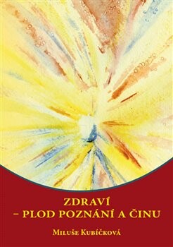 Zdraví – plod poznání a činu - Miluše Kubíčková