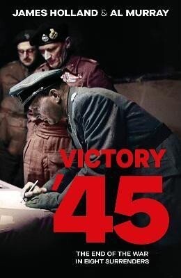 Victory '45 - James Holland