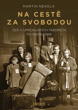 Na cestě za svobodou: Češi v uprchlických táborech po únoru 1948 - Martin Nekola - e-kniha