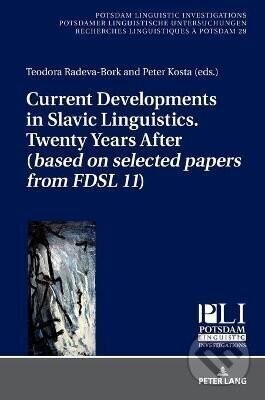 Current Developments in Slavic Linguistics. Twenty Years After (based on selected papers from FDSL 11) - Teodora Radeva-Bork