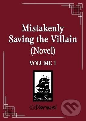 Mistakenly Saving the Villain (Novel) Vol. 1 - Nie Yu Feng