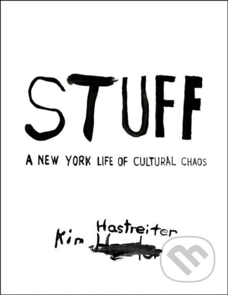Kim Hastreiter: STUFF - Kim Hastreiter