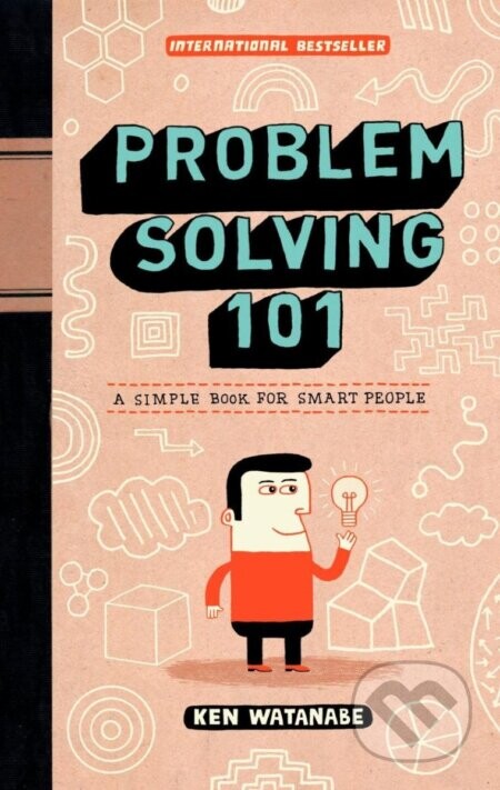 Problem Solving 101: A Simple Book for Smart People - Ken Watanabe