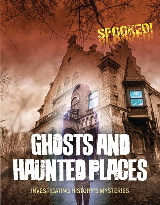 Ghosts and Haunted Places: Investigating Historys Mysteries -  (Spilsbury Louise A.)(Paperback)