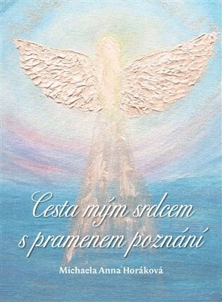 Cesta mým srdcem s pramenem poznání - Michaela Anna Horáková
