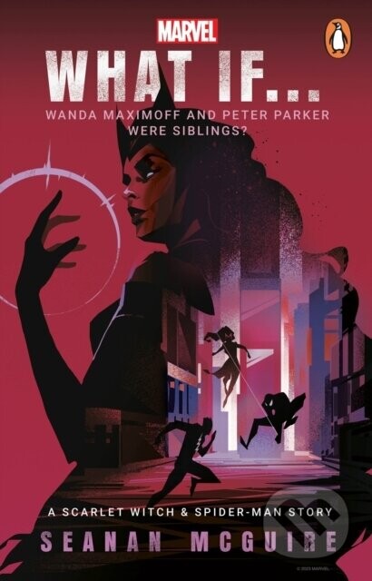 What If… Wanda Maximoff and Peter Parker Were Siblings - Seanan McGuire