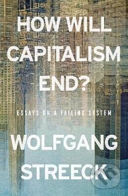 How Will Capitalism End? - Wolfgang Streeck