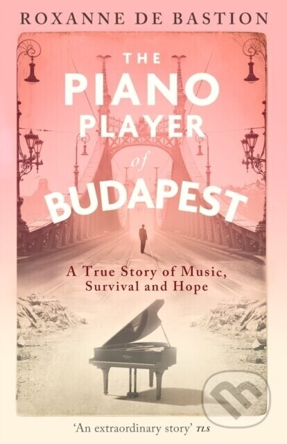 The Piano Player of Budapest - Roxanne de Bastion