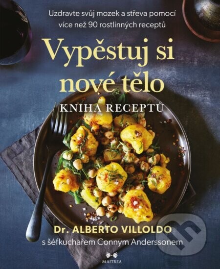 Vypěstuj si nové tělo – KNIHA RECEPTŮ - Dr. Alberto Villoldo