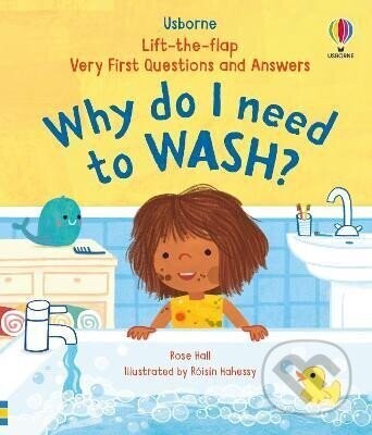 Very First Questions & Answers: Why do I need to wash? - Rose Hall, Roisin Hahessy (ilustrátor)