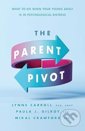 The Parent Pivot - Lynne Carroll, Paula Jean Gilroy, Mikal Crawford