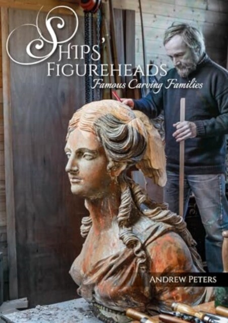 Ships Figureheads: Famous Carving Families -  (Peters Andrew)(Paperback)