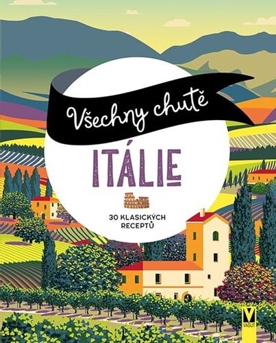Všechny chutě Itálie - 30 klsických receptů - kolektiv