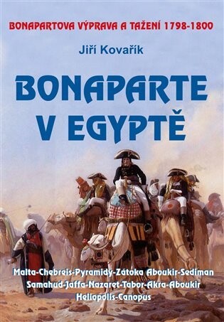 Bonaparte v Egyptě - Bonapartova výprava a tažení 1798–1800 - Jiří Kovařík