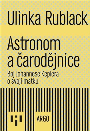 Astronom a čarodějnice - Boj Johannese Keplera o svoji matku - Ulinka Rublack