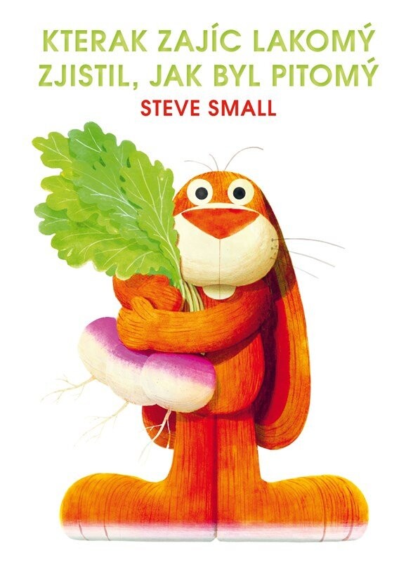 Kterak zajíc lakomý zjistil, jak byl pitomý - Steve Small