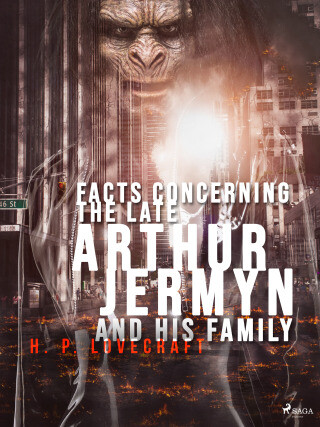 Facts Concerning the Late Arthur Jermyn and His Family - Howard P. Lovecraft - e-kniha