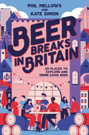 Beer Breaks in Britain - Kate Simon, Phil Mellows