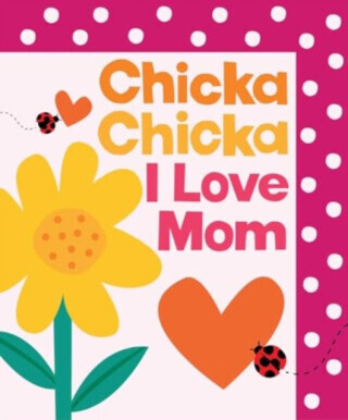Chicka Chicka I Love Mom - Martin Bill, John Archambault