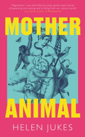 Mother Animal - Helen Jukes
